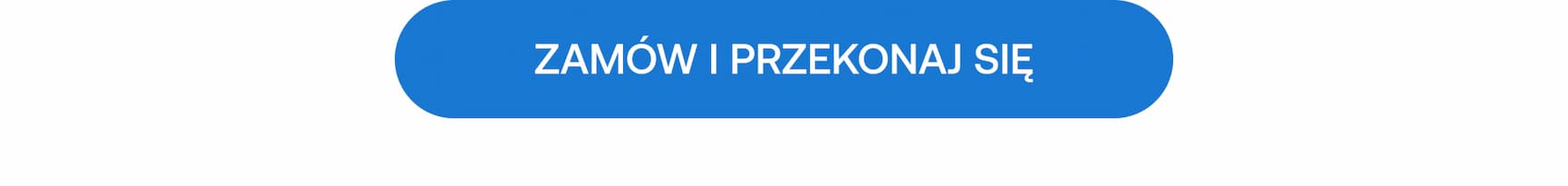 ZAMÓW I PRZEKONAJ SIĘ