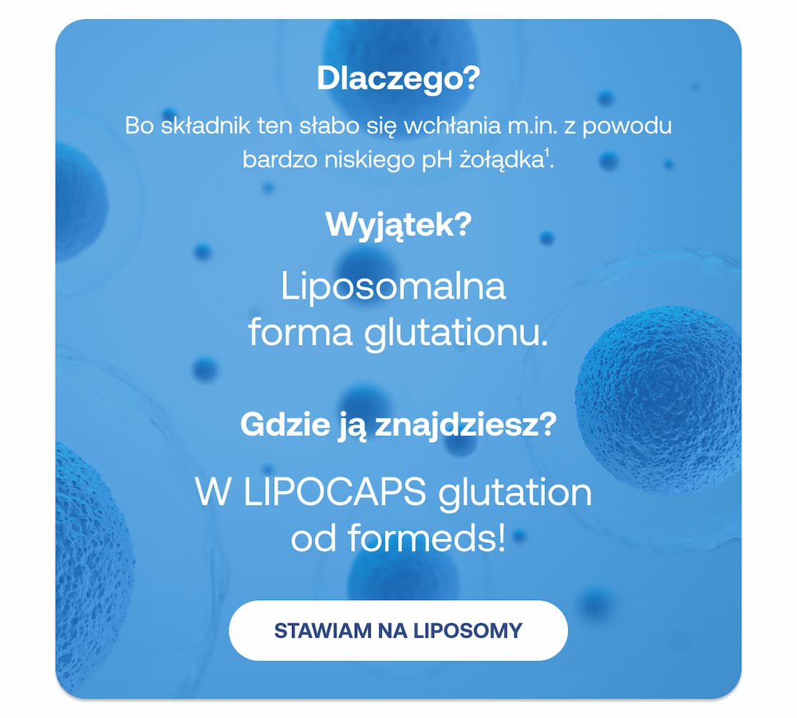 Dlaczego glutation słabo się wchłania? Przez niskie pH żołądka. Wyjątkiem jest forma liposomalna LIPOCAPS od formeds. Przycisk: Stawiam na liposomy.