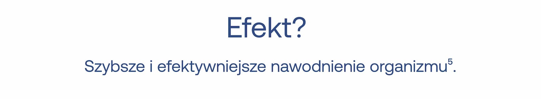 Efekt? Szybsze i efektywniejsze nawodnienie organizmu.