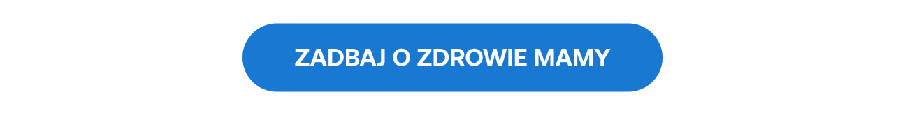 Niebieski przycisk z napisem: ZADBAJ O ZDROWIE MAMY.