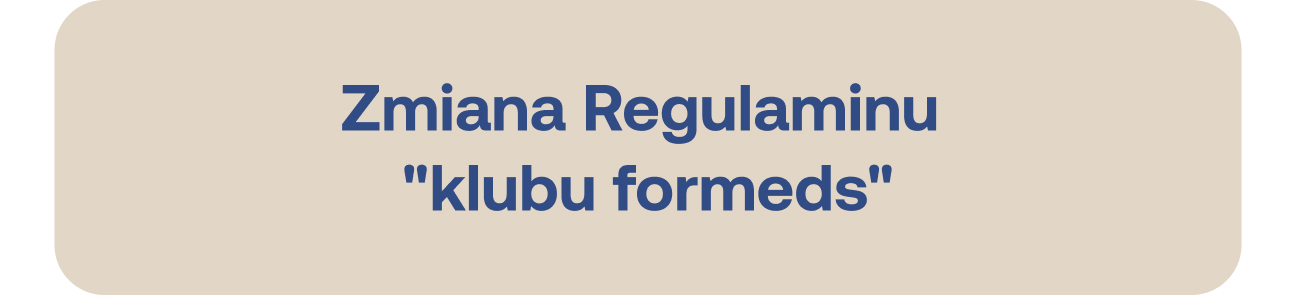 Zmiana Regulaminu „klubu formeds”