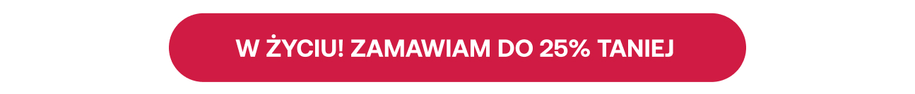 W życiu! Zamawiam do 25% taniej