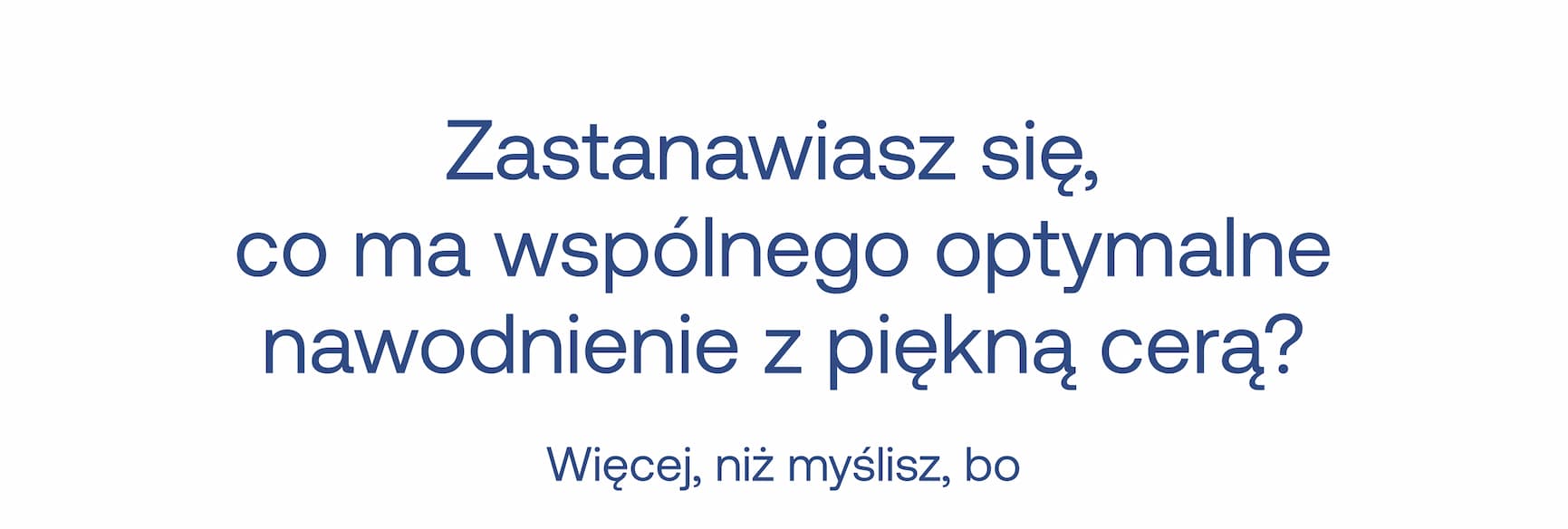 Zastanawiasz się, co ma wspólnego optymalne nawodnienie z piękną cerą? Więcej, niż myślisz, bo...