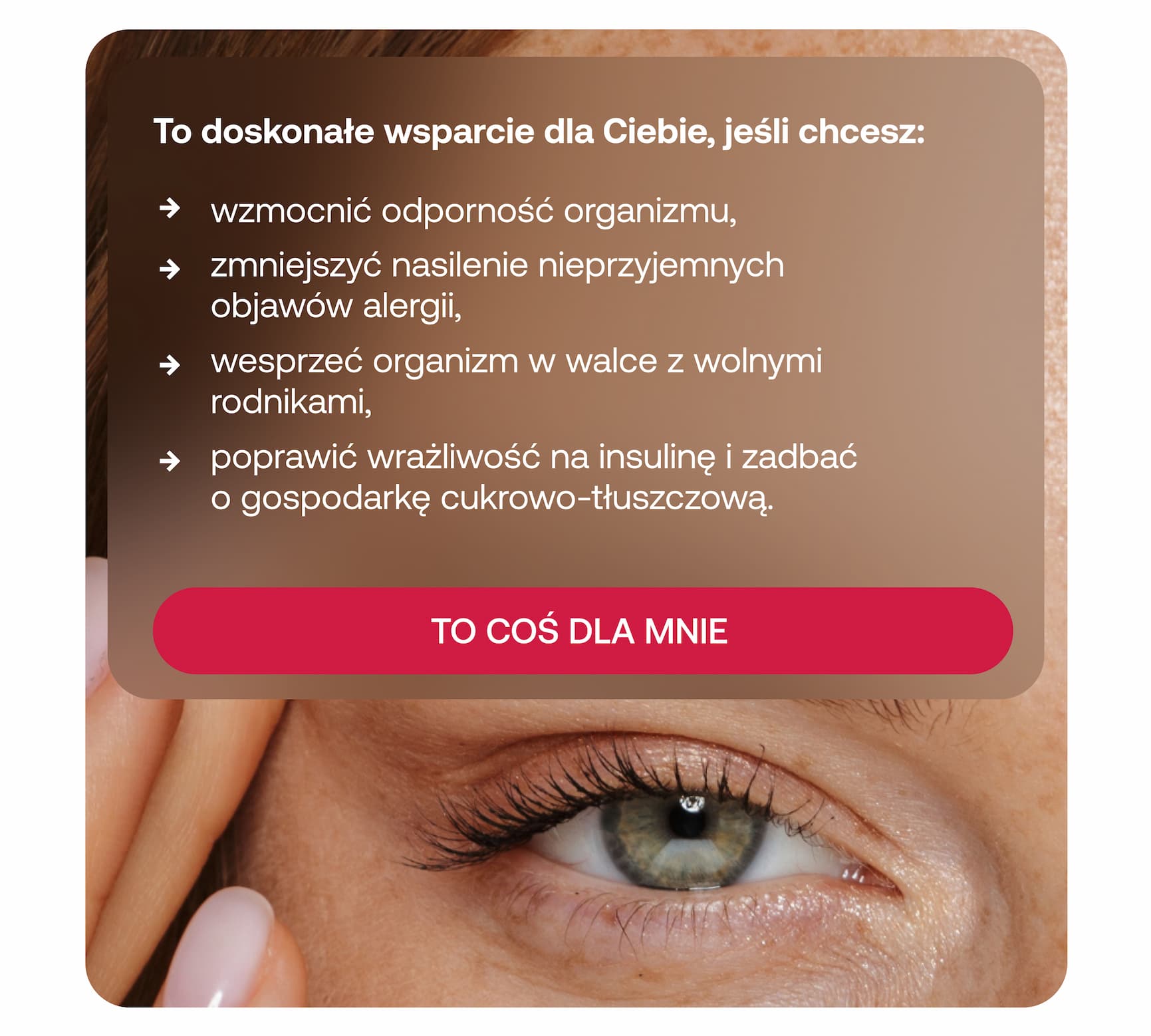 To doskonałe wsparcie dla Ciebie, jeśli chcesz: wzmocnić odporność organizmu, zmniejszyć nasilenie nieprzyjemnych objawów alergii, wesprzeć organizm w walce z wolnymi rodnikami, poprawić wrażliwość na insulinę i zadbać o gospodarkę cukrowo-tłuszczową. TO COŚ DLA MNIE.