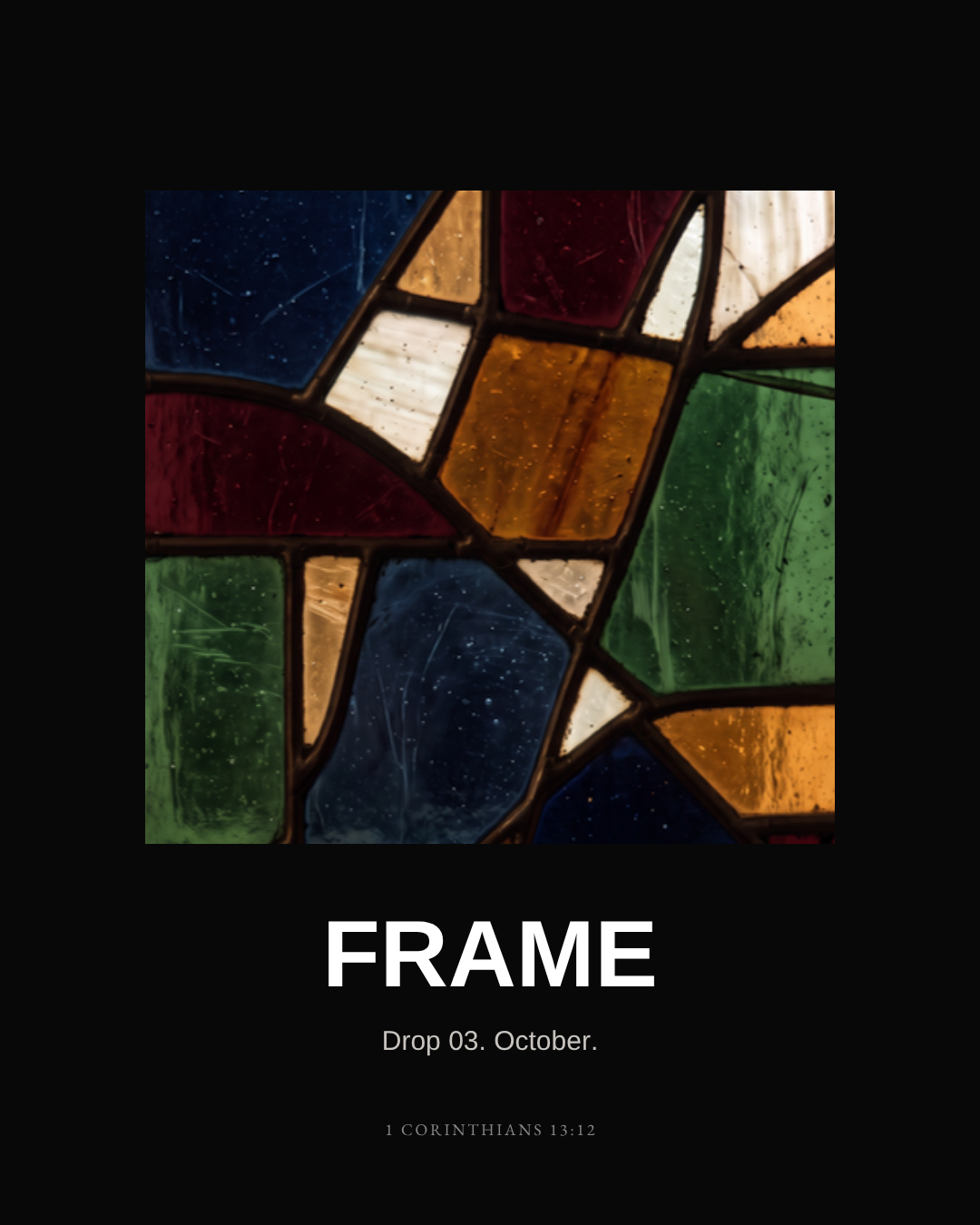 FRAME. Drop 03. October. Stained glass detail from GLASS, 1 Corinthians 13:12