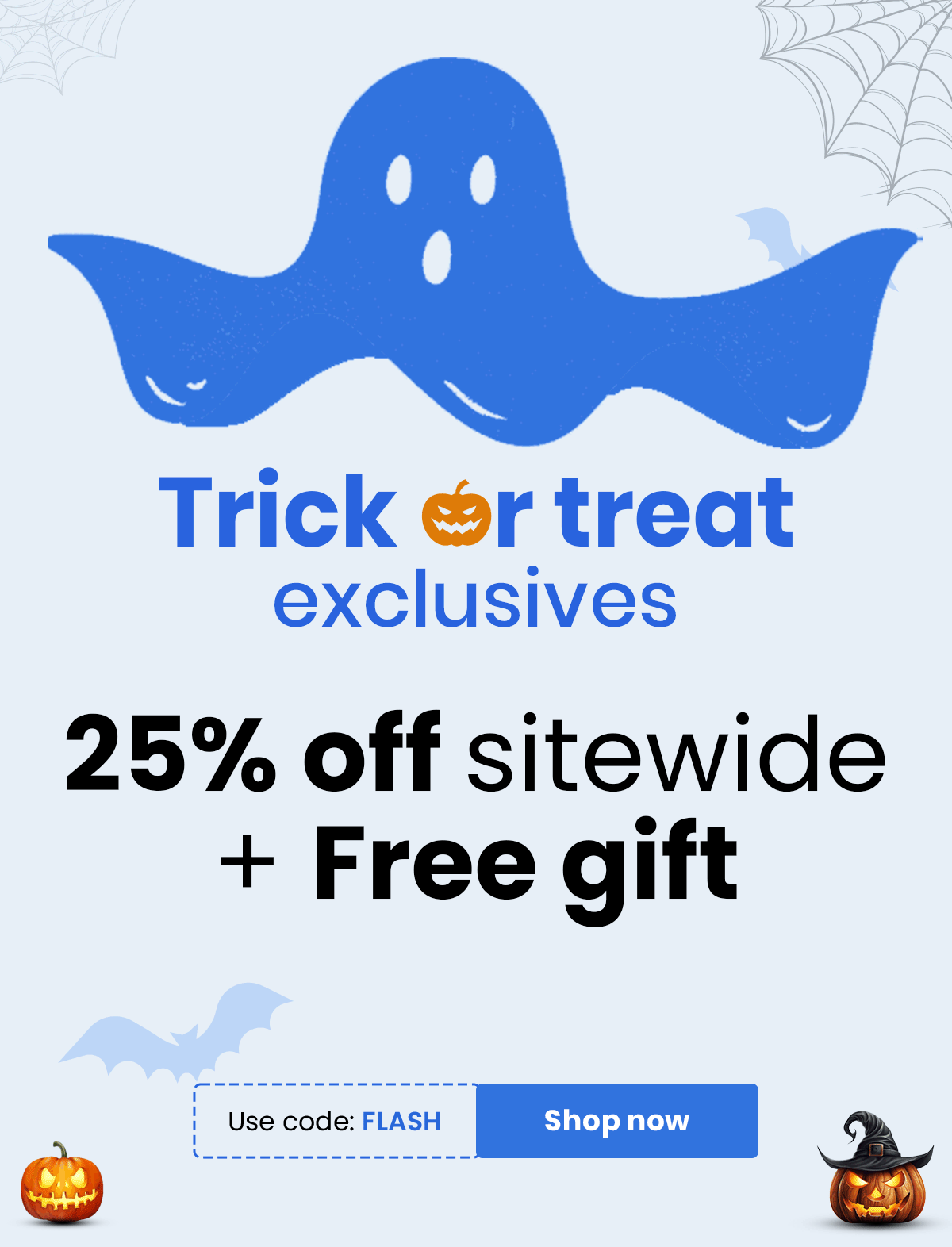 Halloween Treat : 25% off sitewide + Free Gift | Use code : FLASH | Shop now 