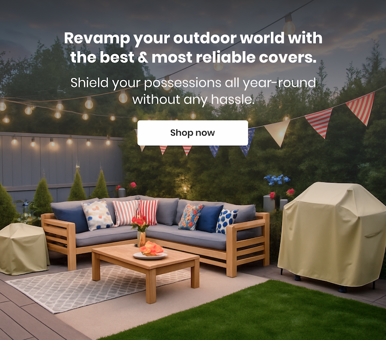 Revamp your outdoor world with the best & most reliable covers. [Shop now]