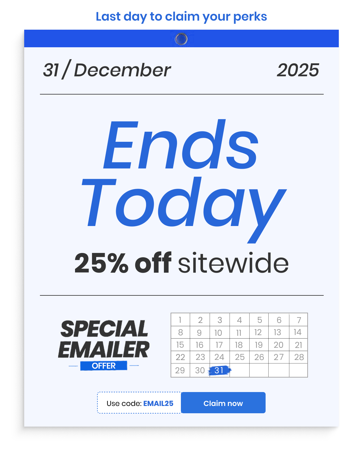 Last day to claim your perks | 25% off sitewide | Use code : EMAIL25