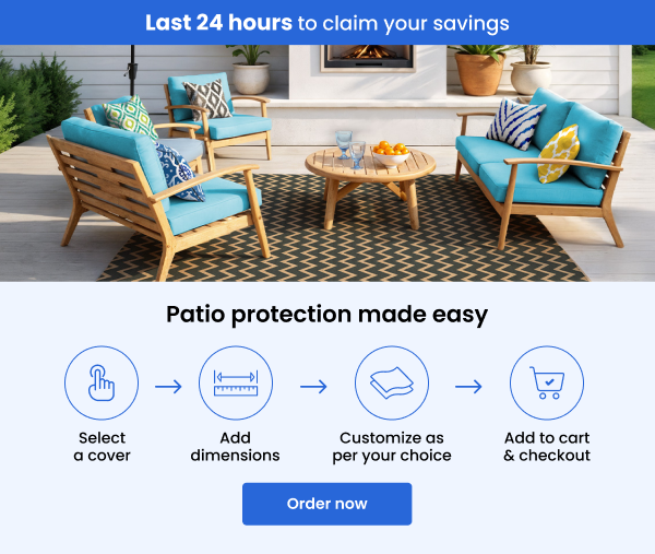 Last 24 hours to claim your savings | Patio protection made easy | Order now