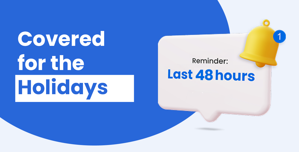 Covered for the holidays   | Reminder