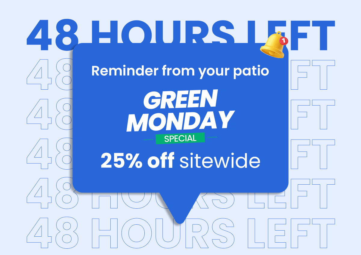 Reminder from your patio | Green Monday Special | 25% off sitewide 