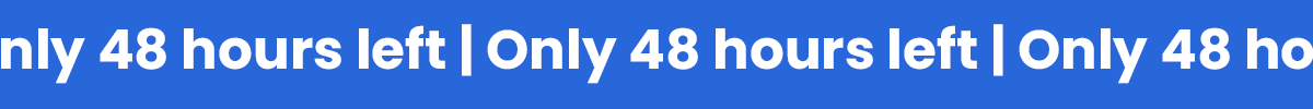 Only 48 hours left