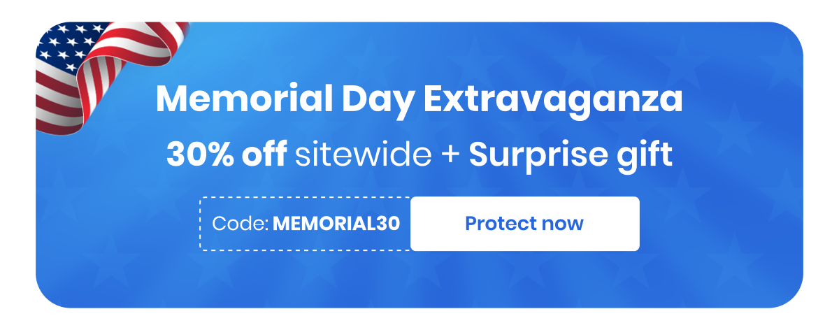 Memorial Day Extravaganza 30% off sitewide + Surprise gift Code: MEMORIAL30 [Protect now]
