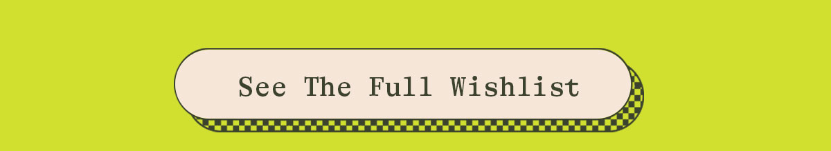 SEE THE FULL WISHLIST