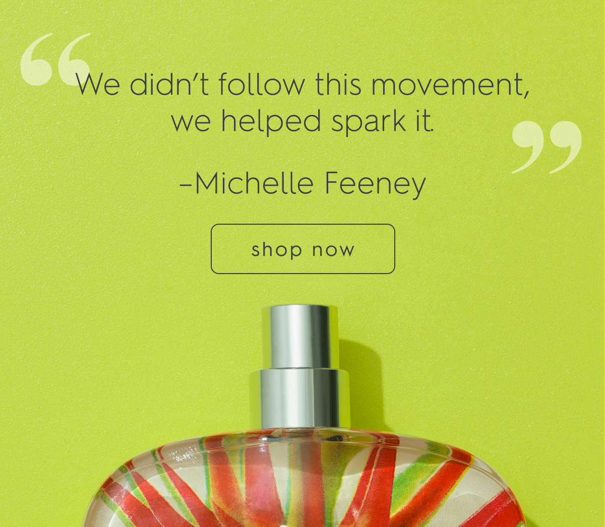 "We didn't follow this movement, we helped spark it." - Michelle Feeney, Founder