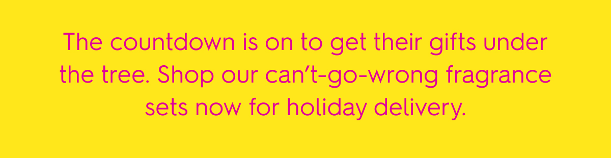 Shop fragrance sets now for holiday delivery