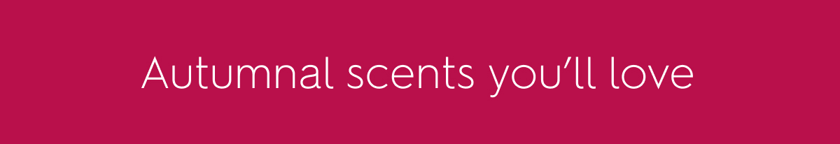 Autumnal scents you'll love 