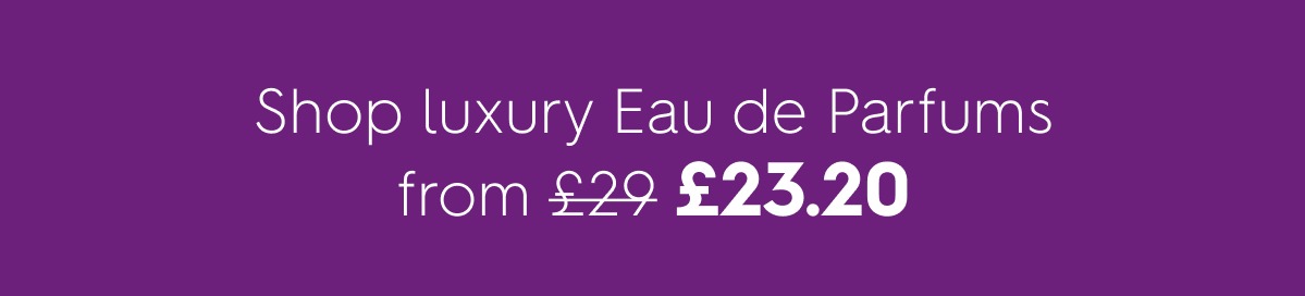 Shop luxury Eau de Parfums from £23.20