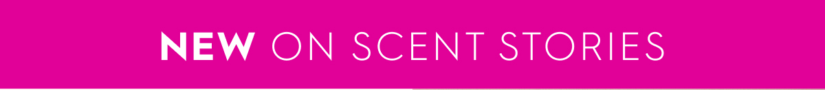 New on Scent Stories