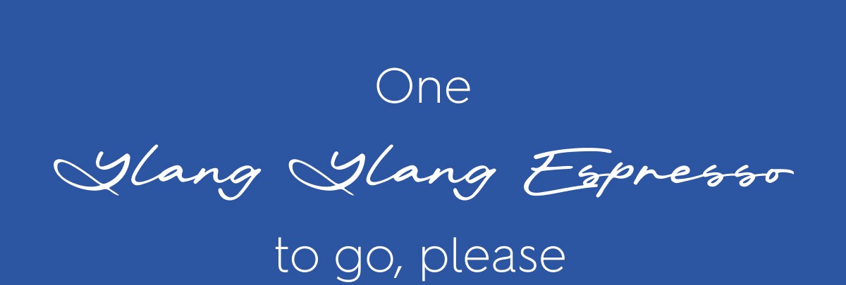 One Ylang Ylang Espresso to go, please