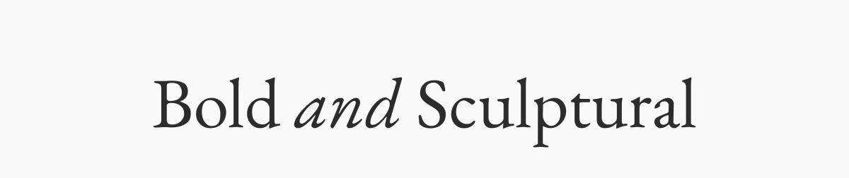 Bold and Sculptural