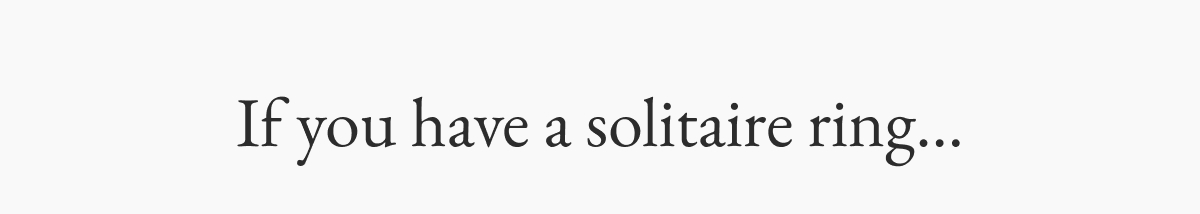 If you have a solitaire ring...