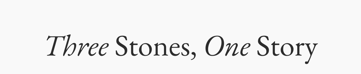 Three Stones, One Story