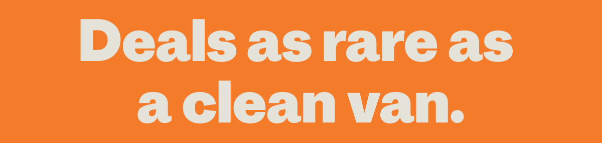 Deals as rare as  a clean van.
