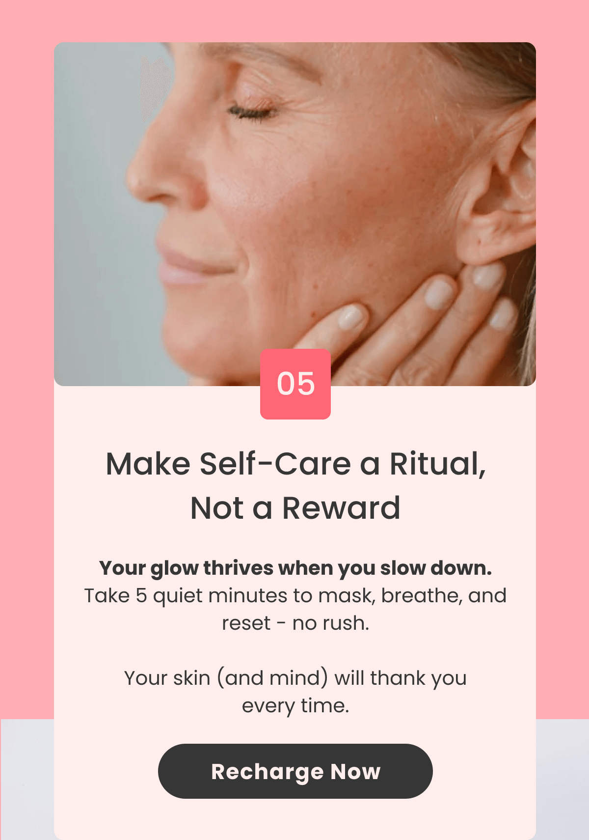 Make Self-Care a Ritual, Not a Reward Your glow thrives when you slow down. Take 5 quiet minutes to mask, breathe, and reset - no rush.  Your skin (and mind) will thank you every time.