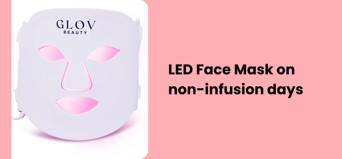 LED Face Mask on non-infusion days