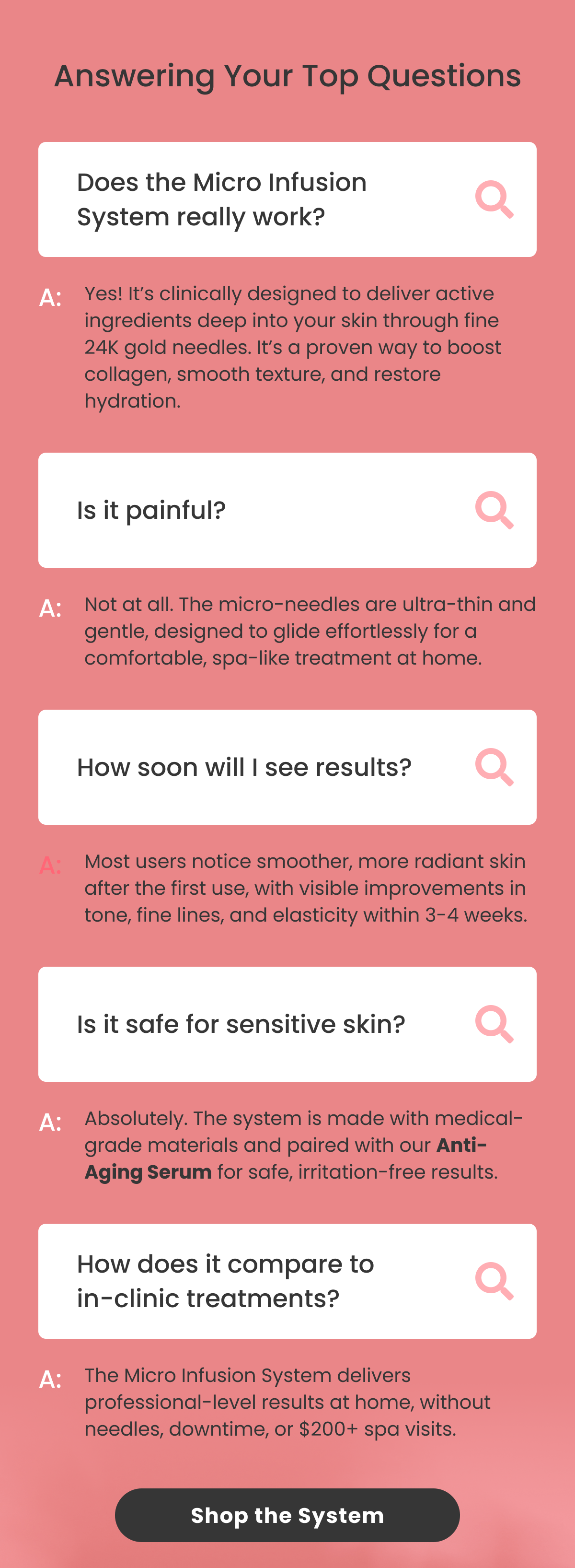 Does the Micro Infusion System really work? Yes! It's clinically designed to deliver active ingredients deep into your skin through fine 24K gold needles. It's a proven way to boost collagen, smooth texture, and restore hydration. Is it painful? Not at all. The micro-needles are ultra-thin and gentle, designed to glide effortlessly for a comfortable, spa-like treatment at home.