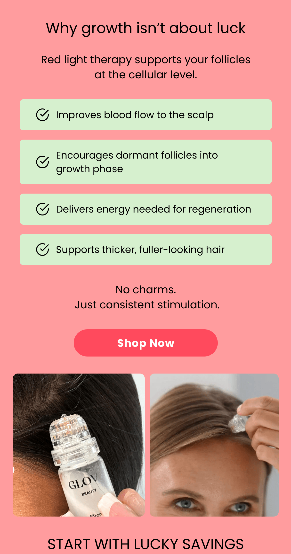 Why growth isn't about luck  Red light therapy supports your follicles at the cellular level.