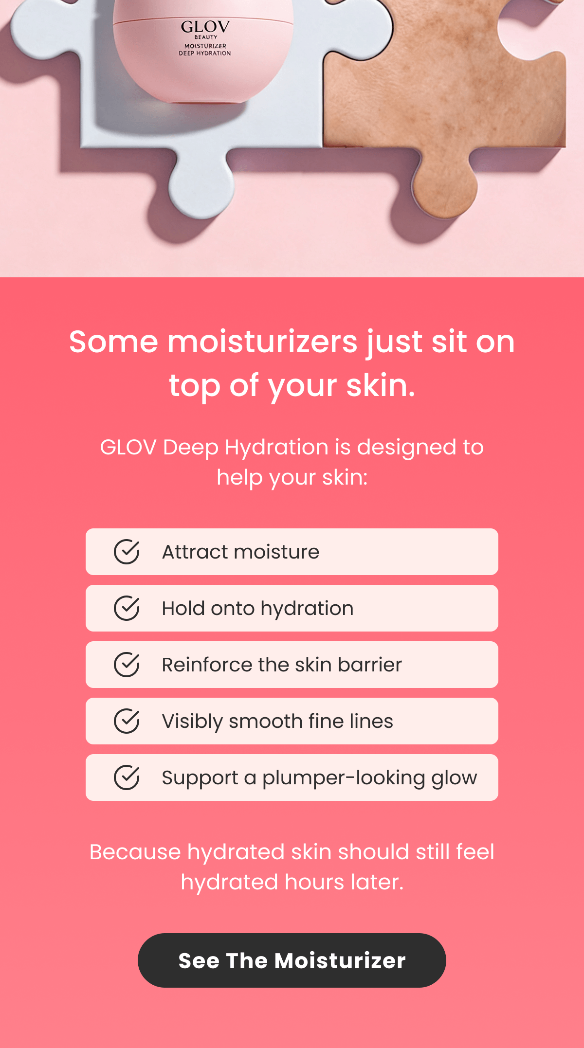 Some moisturizers just sit on top of your skin.