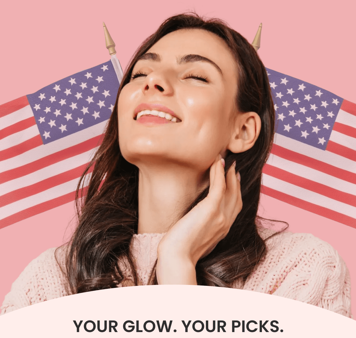 YOUR GLOW. YOUR PICKS.