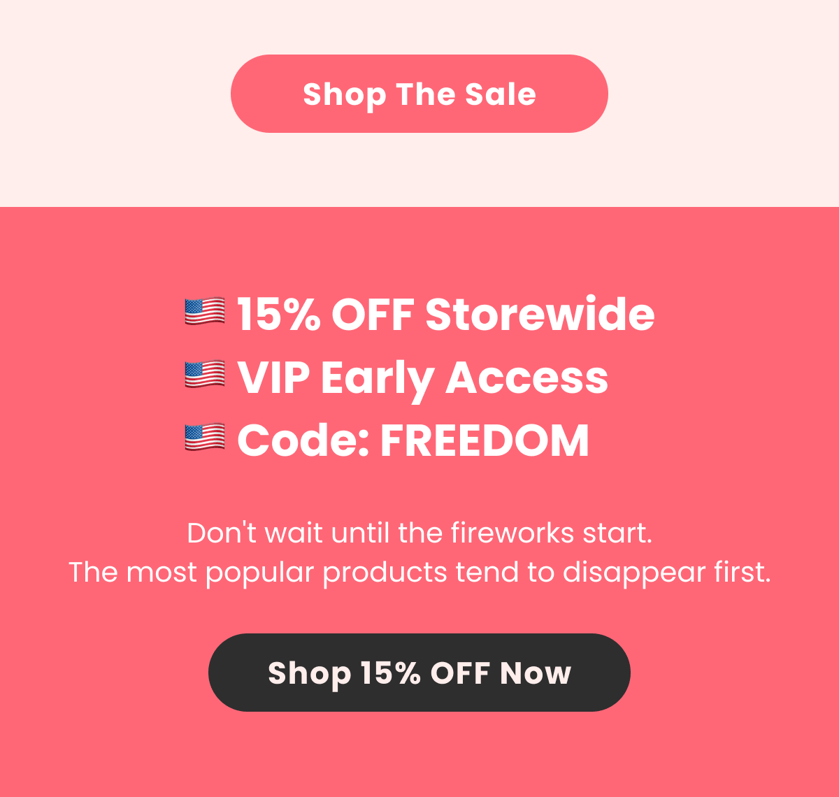 Don't wait until the fireworks start. The most popular products tend to disappear first.