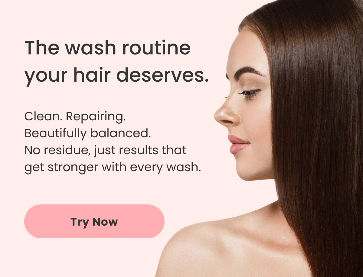 The wash routine your hair deserves. Clean. Repairing. Beautifully balanced. No residue, just results that get stronger with every wash.