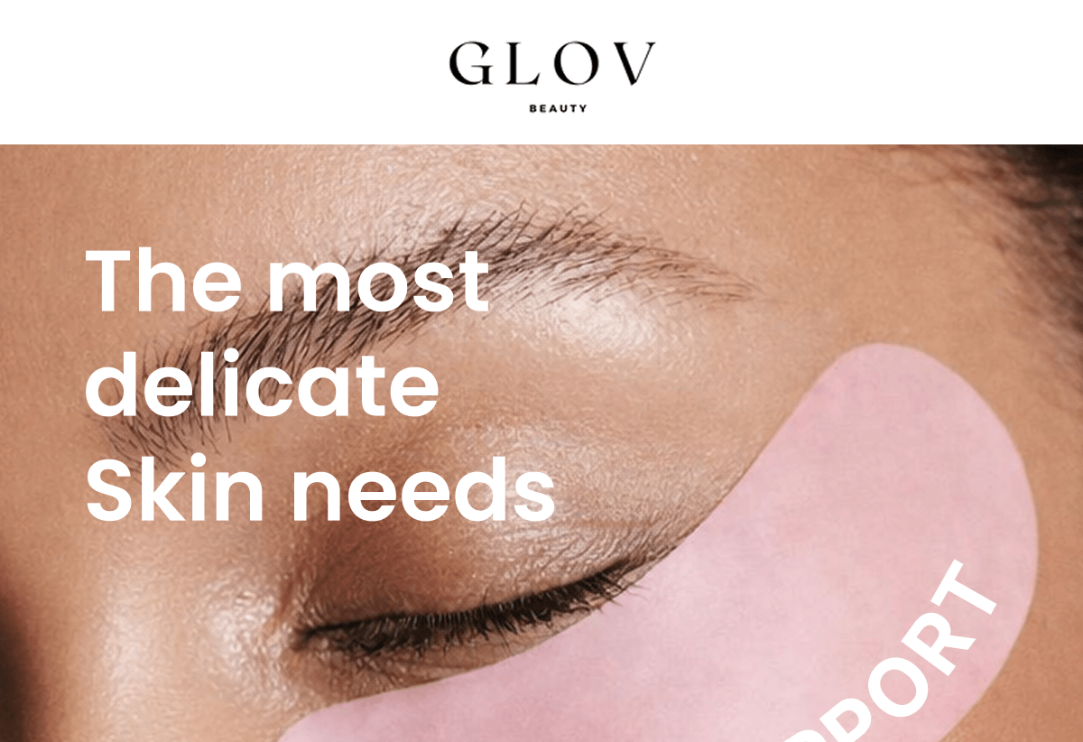 The most delicate Skin needs