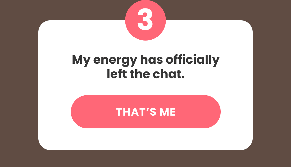 My energy has officially left the chat.