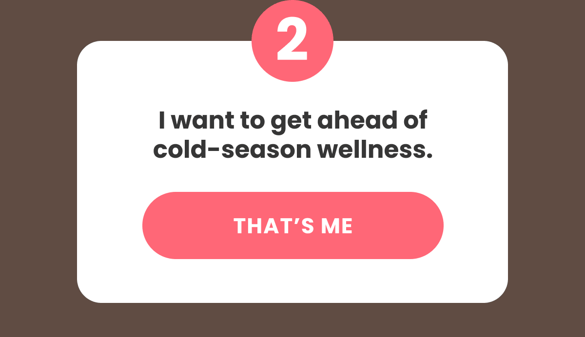 I want to get ahead of cold-season wellness.