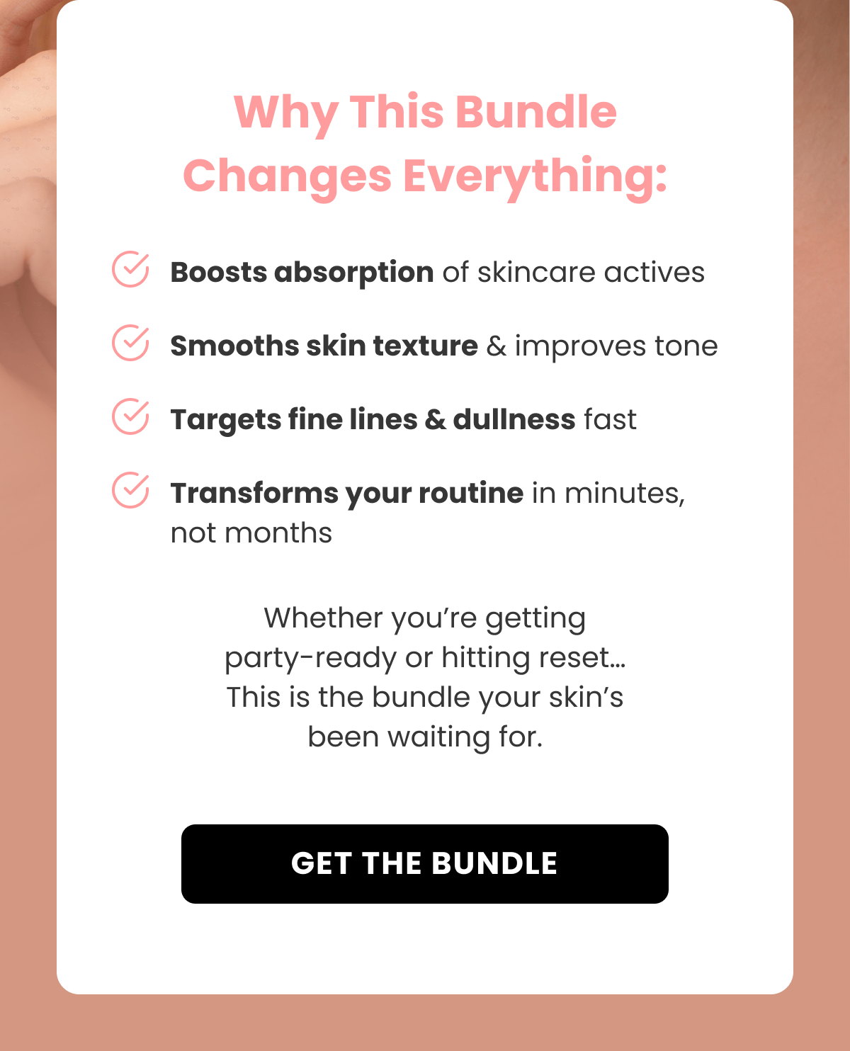 Why This Bundle Changes Everything: Boosts absorption of skincare actives Smooths skin texture & improves tone Targets fine lines & dullness fast Transforms your routine in minutes, not months Whether you're getting party-ready or hitting reset… This is the bundle your skin's been waiting for.