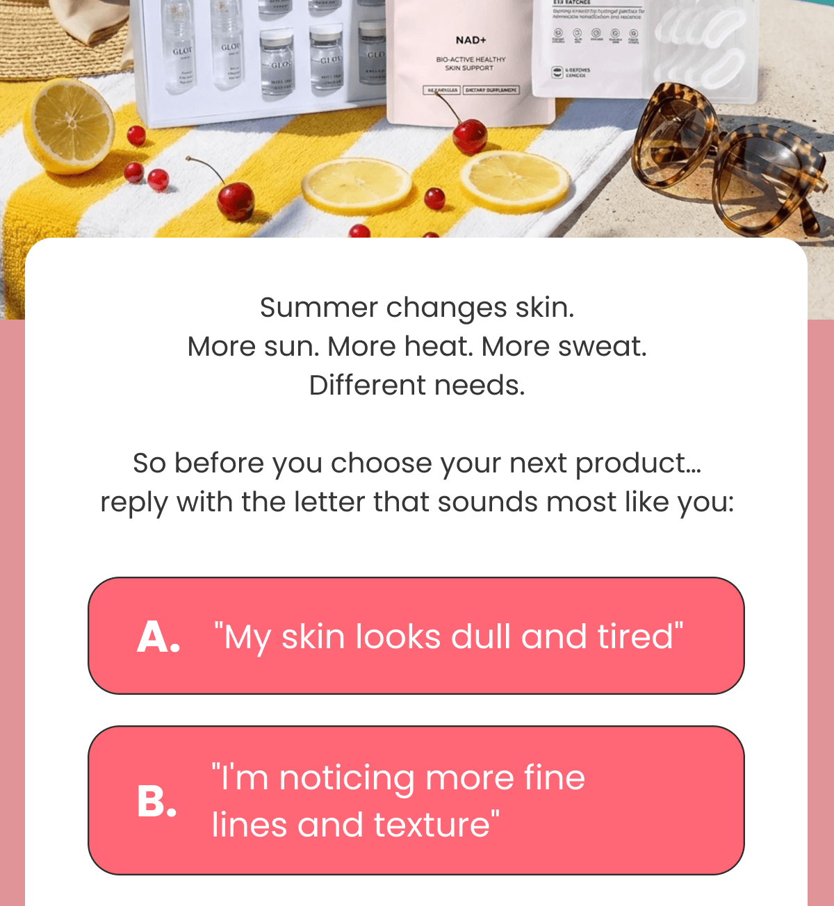Summer changes skin. More sun. More heat. More sweat.