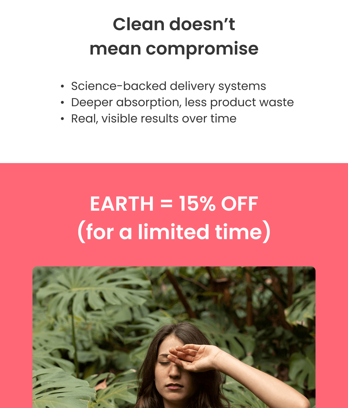 Clean doesn’t mean compromise Science-backed delivery systems Deeper absorption, less product waste Real, visible results over time