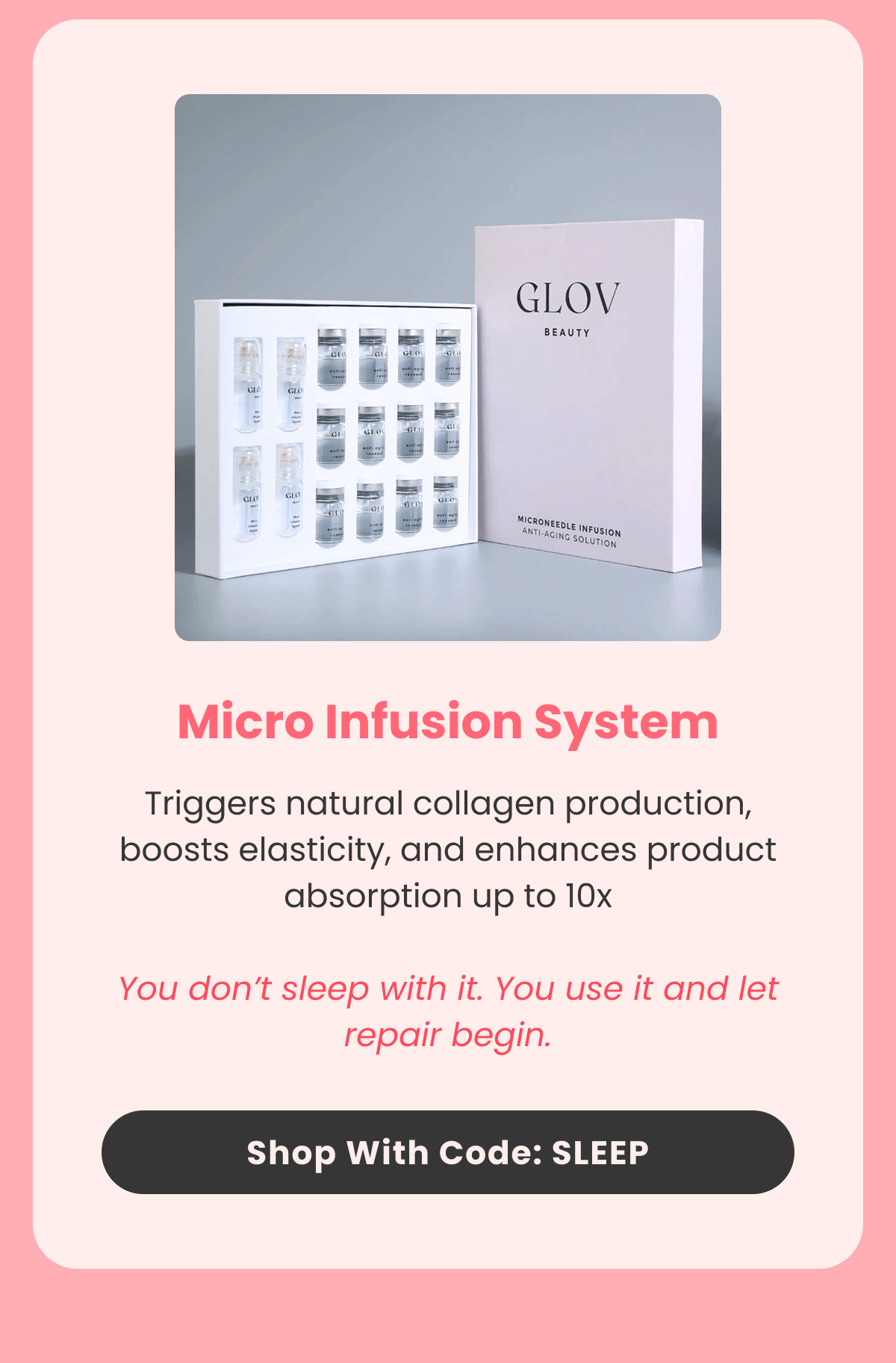 Micro Infusion System Triggers natural collagen production, boosts elasticity, and enhances product absorption up to 10x  You don't sleep with it. You use it and let repair begin.