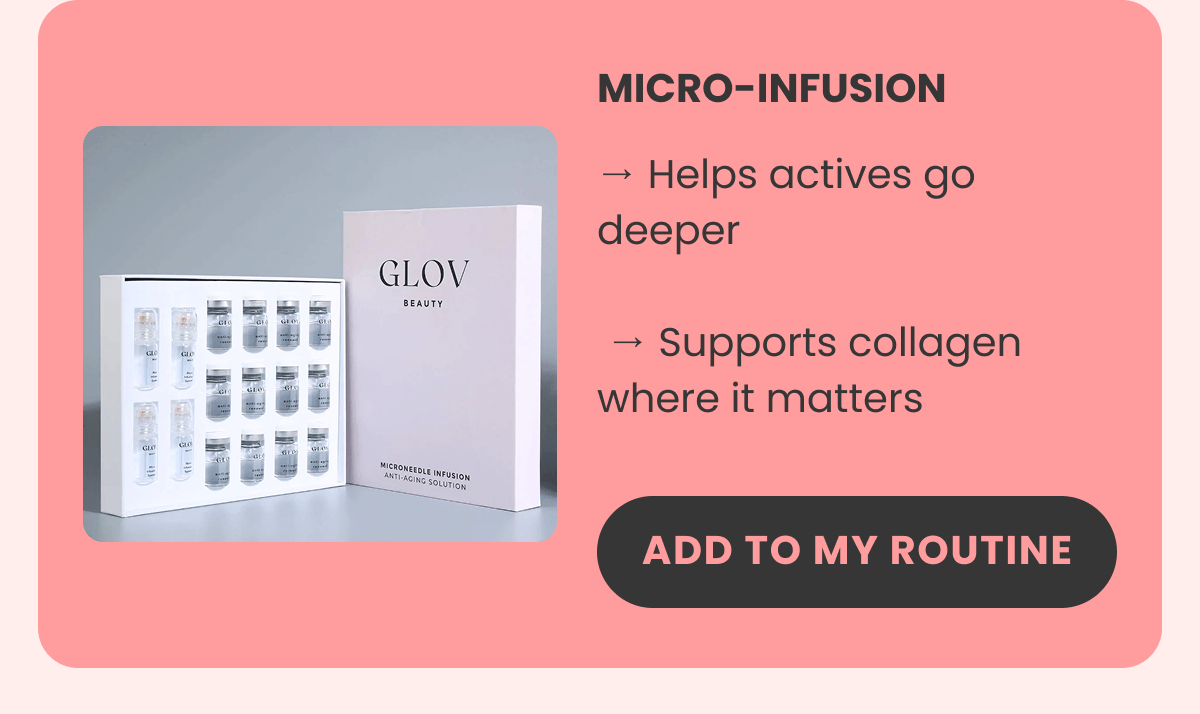 MICRO-INFUSION → Helps actives go deeper   → Supports collagen where it matters