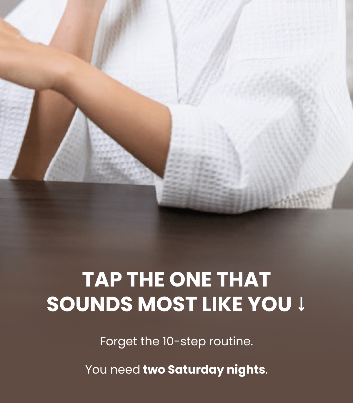 TAP THE ONE THAT SOUNDS MOST LIKE YOU ↓