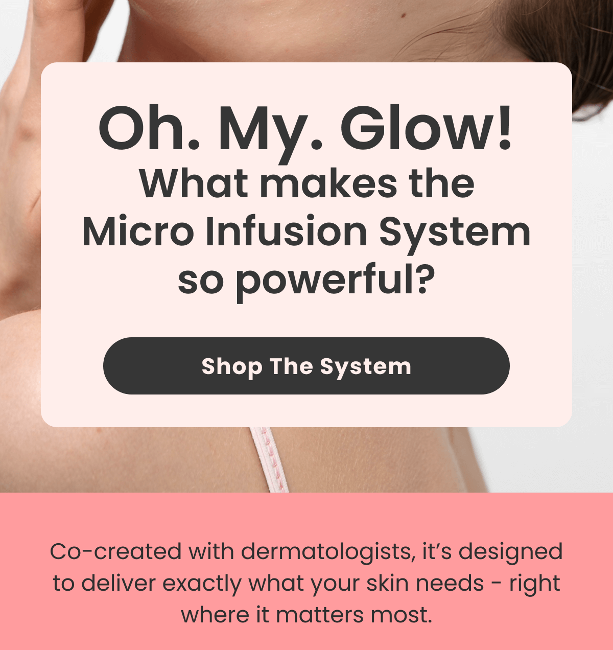 Co-created with dermatologists, it's designed to deliver exactly what your skin needs - right where it matters most.