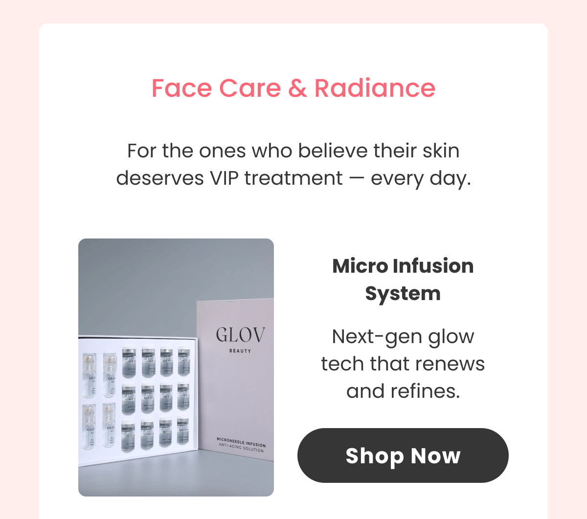 Micro Infusion System Next-gen glow tech that renews and refines.