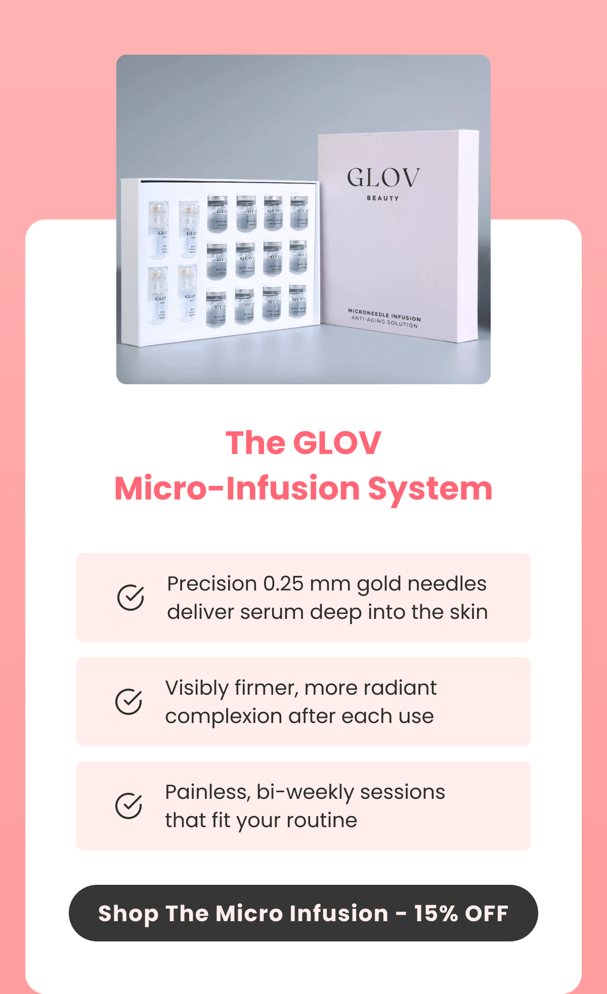 Micro- Infusion System Advanced 0.25 mm micro-infusion tips deliver actives directly into the skin for instant plumpness.  Pair with your favorite serum for next-level glow.