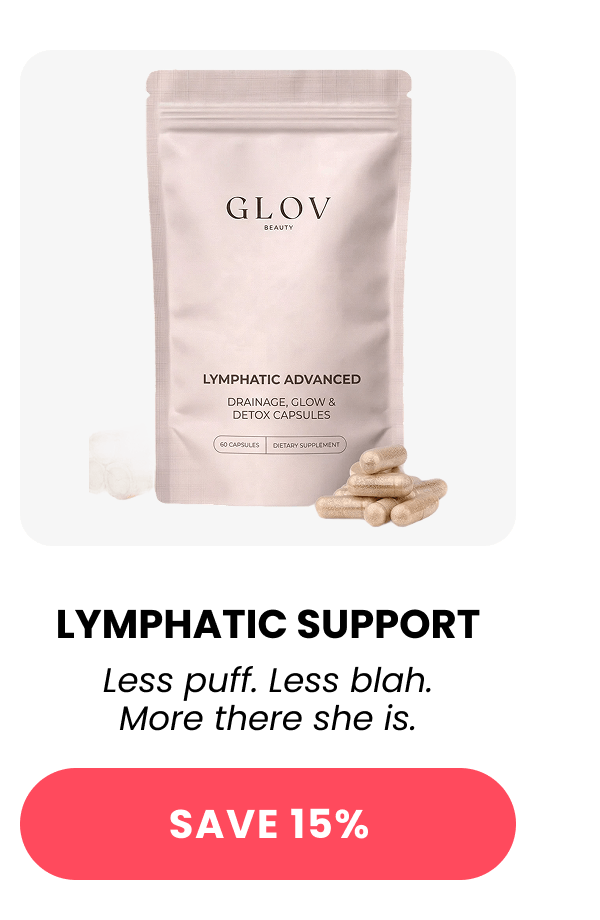 LYMPHATIC SUPPORT Less puff. Less blah. More there she is.