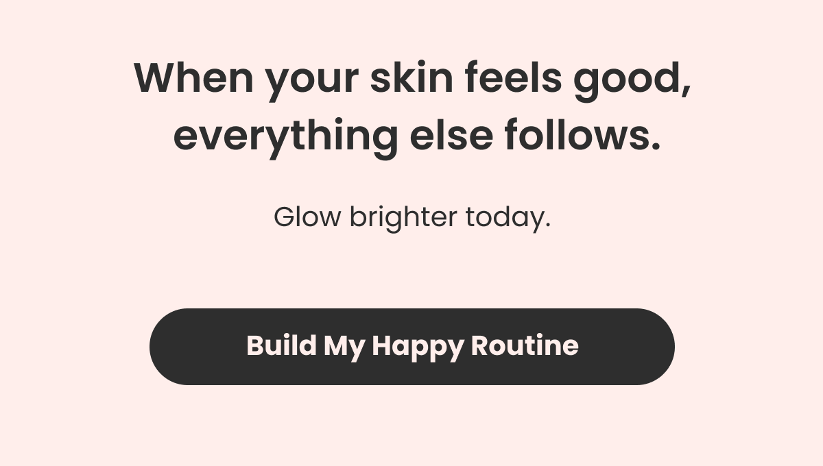 When your skin feels good,  everything else follows. Glow brighter today.